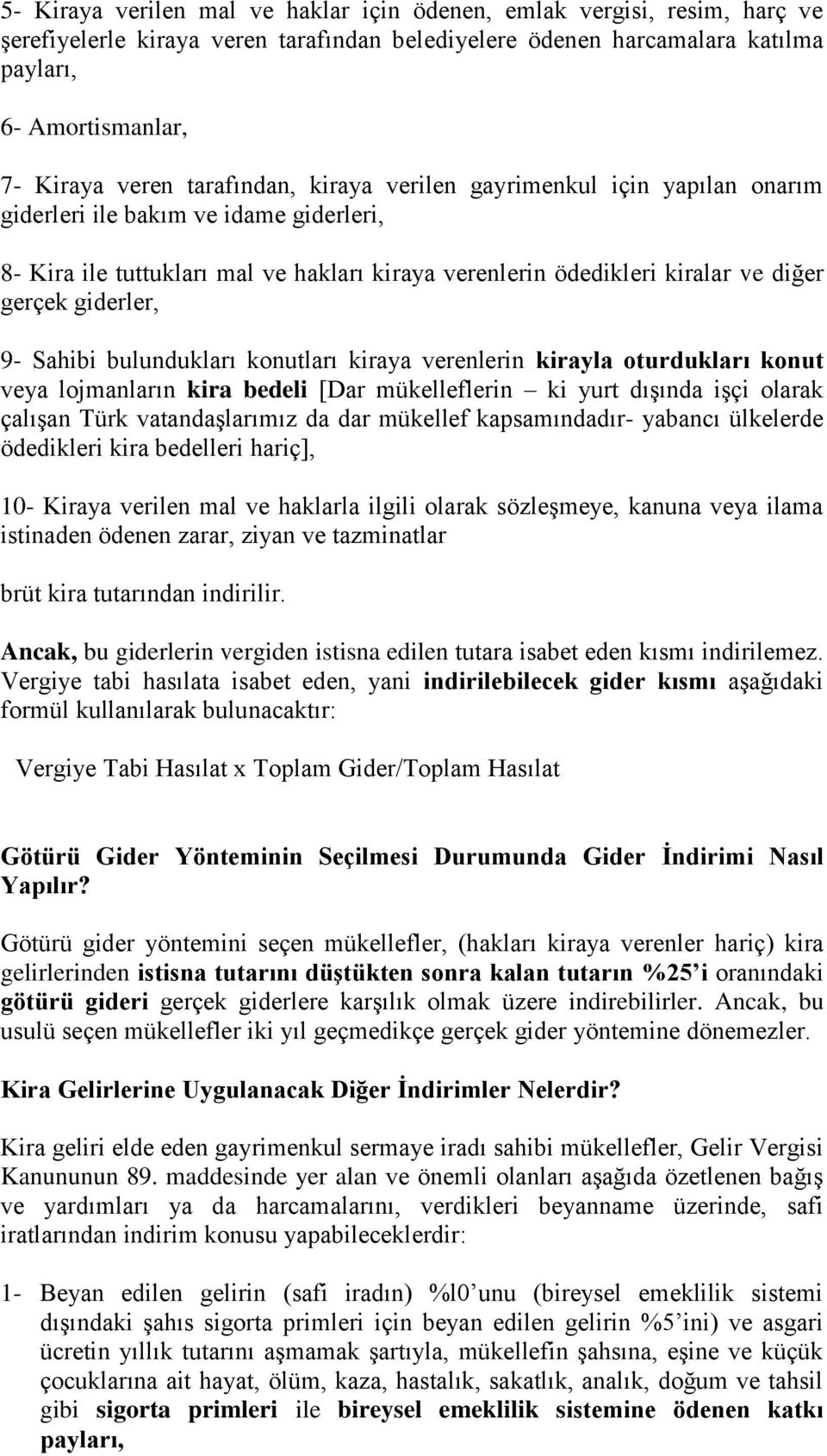 9- Sahibi bulundukları konutları kiraya verenlerin kirayla oturdukları konut veya lojmanların kira bedeli [Dar mükelleflerin ki yurt dışında işçi olarak çalışan Türk vatandaşlarımız da dar mükellef