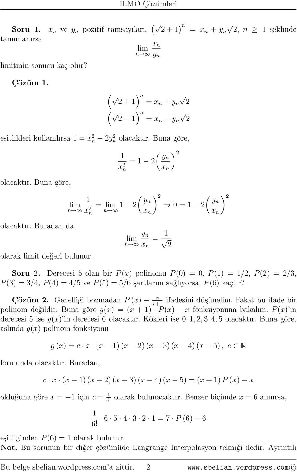 Derecesi 5 ola bir P (x) poliomu P (), P () /, P () /, P () /4, P (4) 4/5 ve P (5) 5/6 şartlarıı sağlıyorsa, P (6) kaçtır? Çözüm. Geelliği bozmada P (x) x ifadesii düşüe.