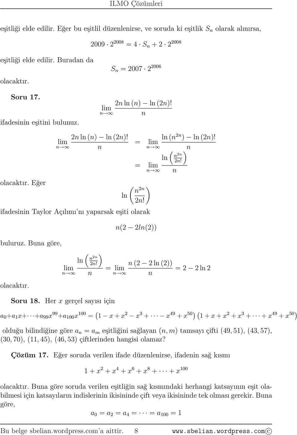 Her x gerçel sayısı içi a +a x+ +a 99 x 99 +a x ( x + x x + x 49 + x 5) ( + x + x + x + + x 49 + x 5) olduğu bilidiğie göre a a m eşitliğii sağlaya (, m) tamsayı çifti (49, 5), (4, 57), (, 7), (,