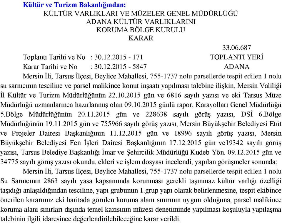 2015-5847 ADANA Mersin Ġli, Tarsus Ġlçesi, Beylice Mahallesi, 755-1737 nolu parsellerde tespit edilen 1 nolu su sarnıcının tesciline ve parsel malikince konut inģaatı yapılması talebine iliģkin,