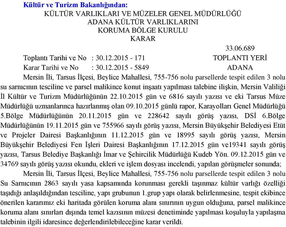 2015-5849 ADANA Mersin Ġli, Tarsus Ġlçesi, Beylice Mahallesi, 755-756 nolu parsellerde tespit edilen 3 nolu su sarnıcının tesciline ve parsel malikince konut inģaatı yapılması talebine iliģkin,