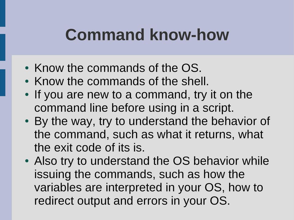 By the way, try to understand the behavior of the command, such as what it returns, what the exit code of its