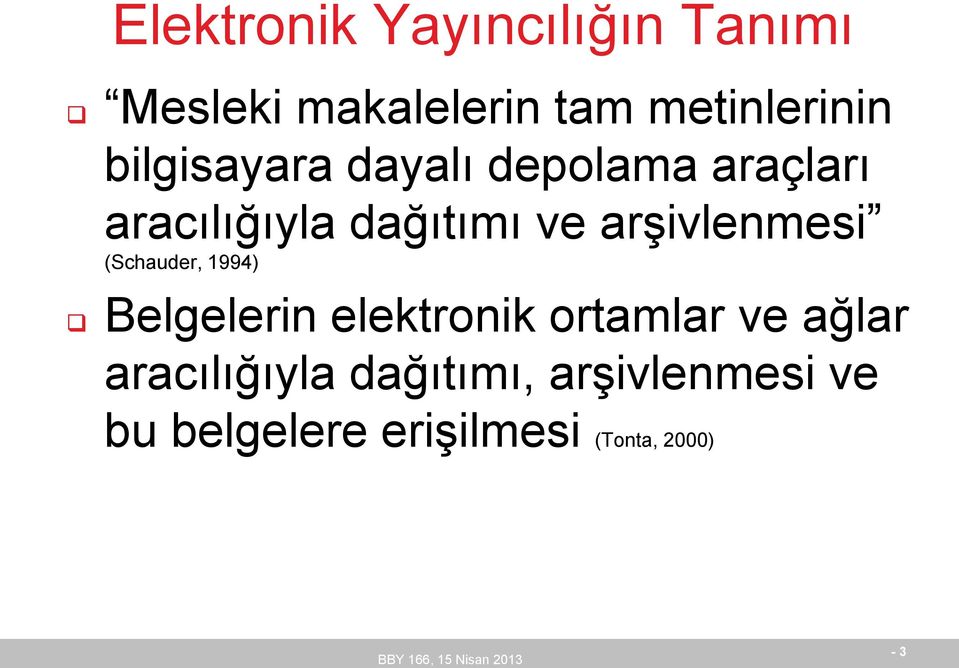 arşivlenmesi (Schauder, 1994) Belgelerin elektronik ortamlar ve ağlar