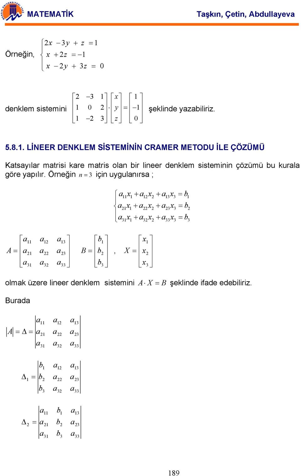 lineer denklem sisteminin çözümü bu kurl göre ypılır Örneğin n için uygulnırs ; x + x + x b x + x + x