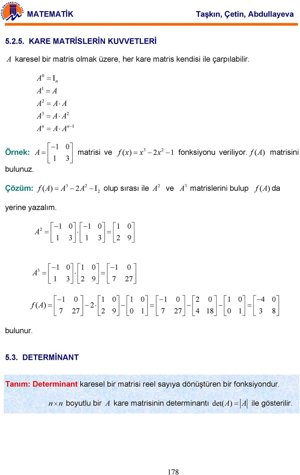 f( ) ve mtrislerini bulup f ( ) d yerine yzlım 9 9 7 7 f( ) 7 7 9 7 7 8 8 bulunur 5 DETERMİNNT Tnım: Determinnt