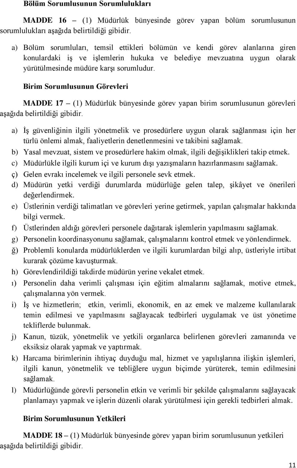 Birim Sorumlusunun Görevleri MADDE 17 (1) Müdürlük bünyesinde görev yapan birim sorumlusunun görevleri aşağıda belirtildiği gibidir.