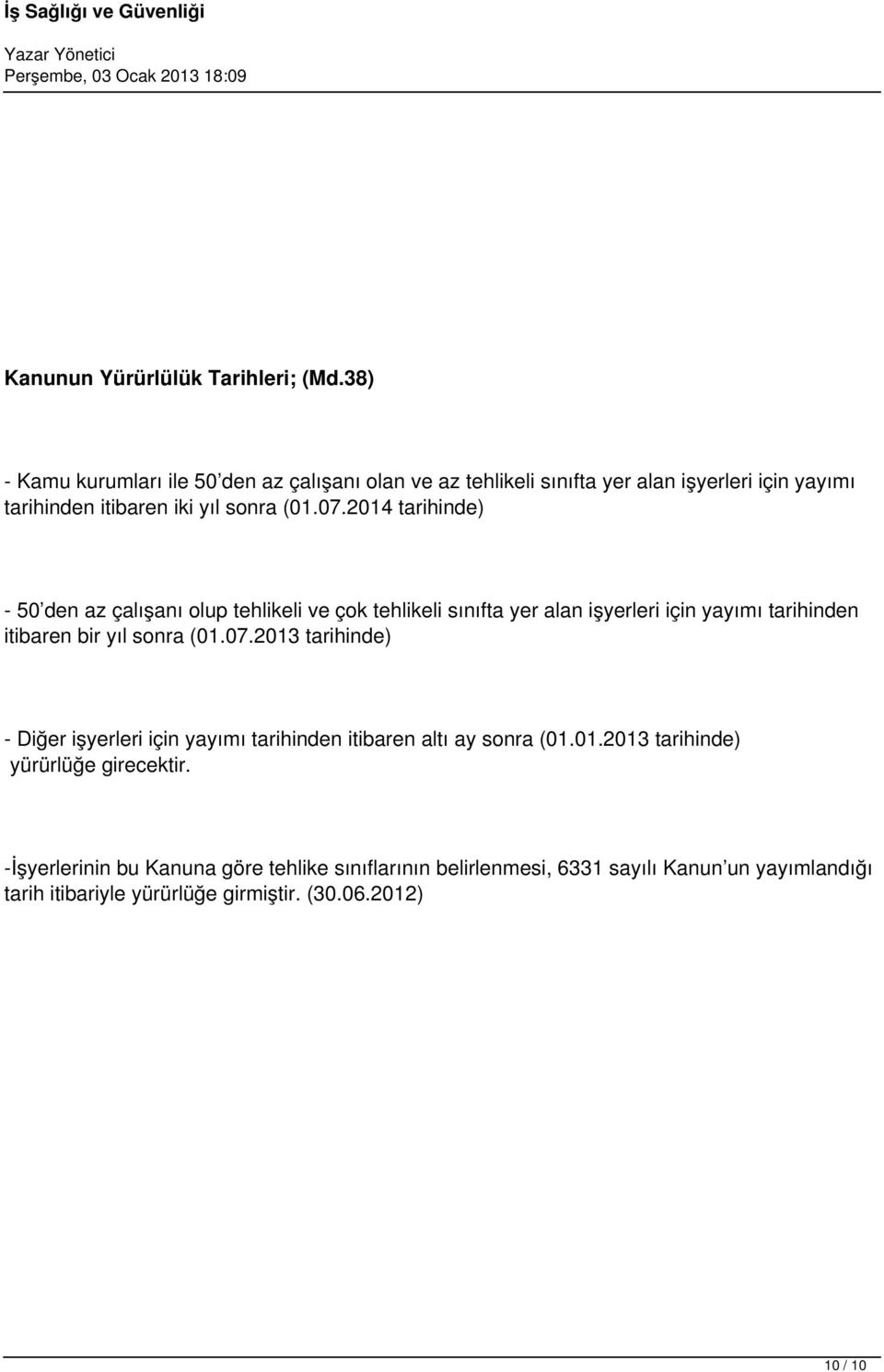 2014 tarihinde) - 50 den az çalışanı olup tehlikeli ve çok tehlikeli sınıfta yer alan işyerleri için yayımı tarihinden itibaren bir yıl sonra (01.07.