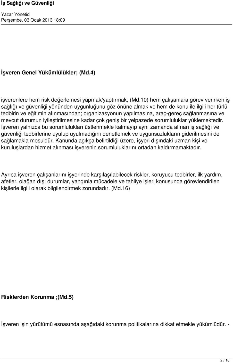 araç-gereç sağlanmasına ve mevcut durumun iyileştirilmesine kadar çok geniş bir yelpazede sorumluluklar yüklemektedir.