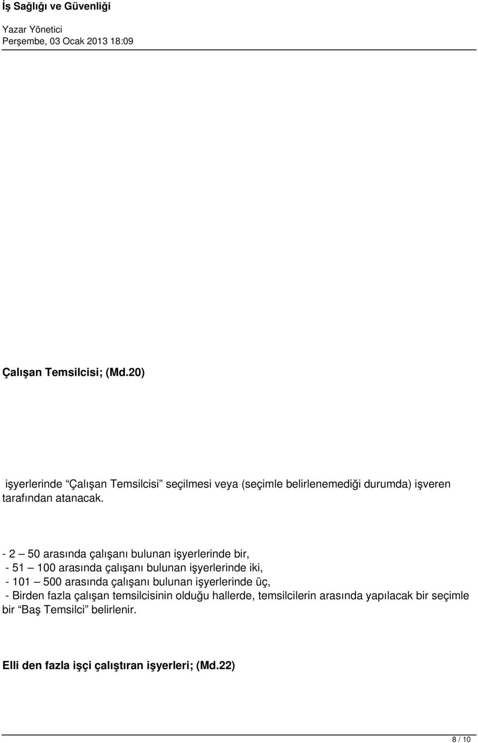 - 2 50 arasında çalışanı bulunan işyerlerinde bir, - 51 100 arasında çalışanı bulunan işyerlerinde iki, - 101 500