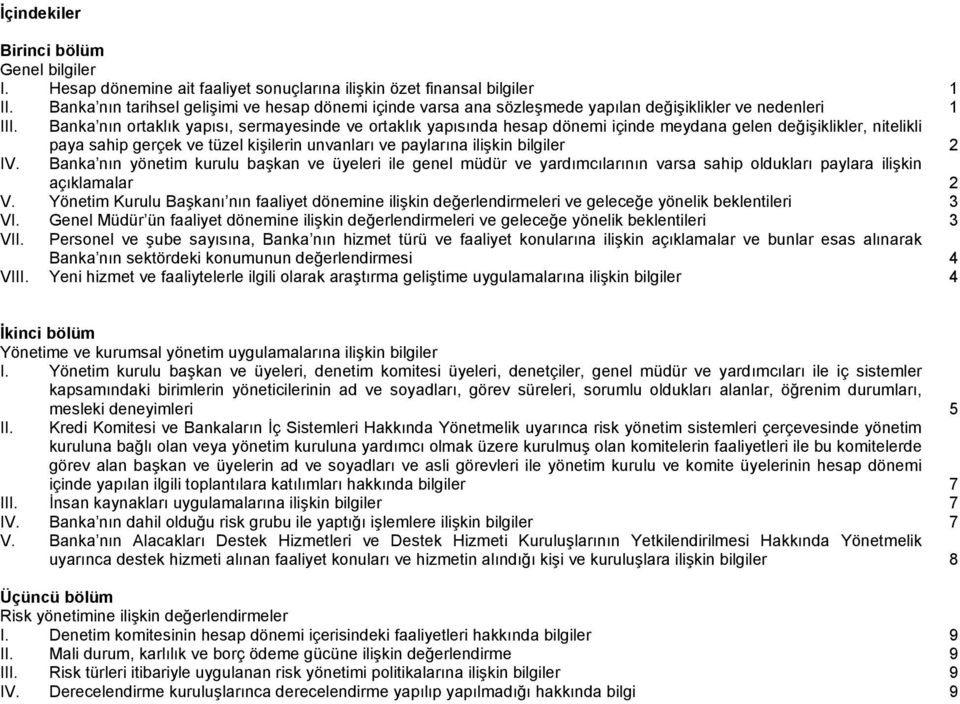 Banka nın ortaklık yapısı, sermayesinde ve ortaklık yapısında hesap i içinde meydana gelen değişiklikler, nitelikli paya sahip gerçek ve tüzel kişilerin unvanları ve paylarına ilişkin bilgiler 2 IV.