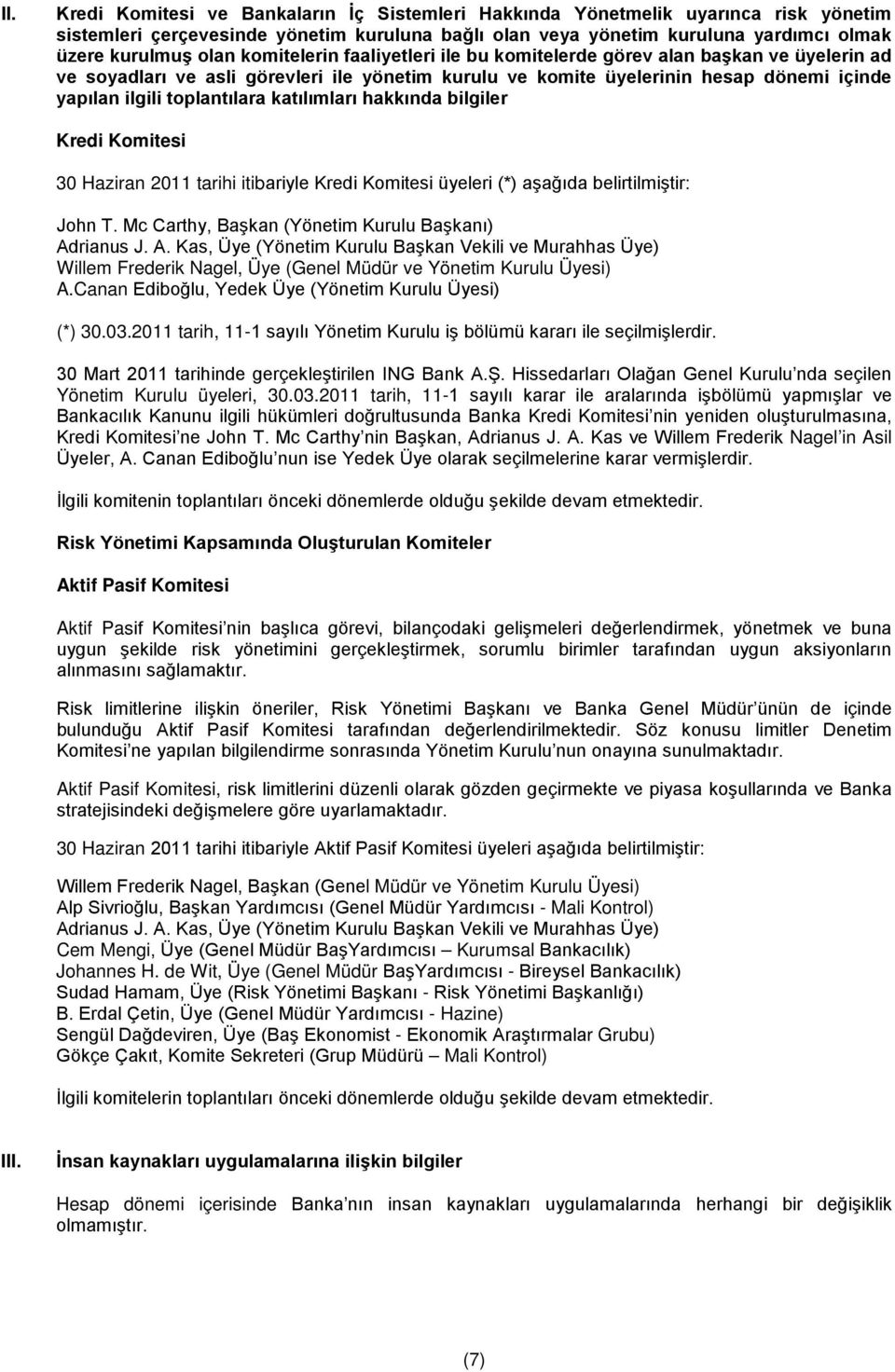 katılımları hakkında bilgiler Kredi Komitesi 30 Haziran 2011 tarihi itibariyle Kredi Komitesi üyeleri (*) aşağıda belirtilmiştir: John T. Mc Carthy, Başkan (Yönetim Kurulu Başkanı) Ad