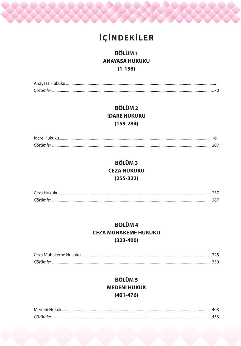 .. 207 BÖLÜM 3 CEZA HUKUKU (255-322) Ceza Hukuku... 257 Çözümler.