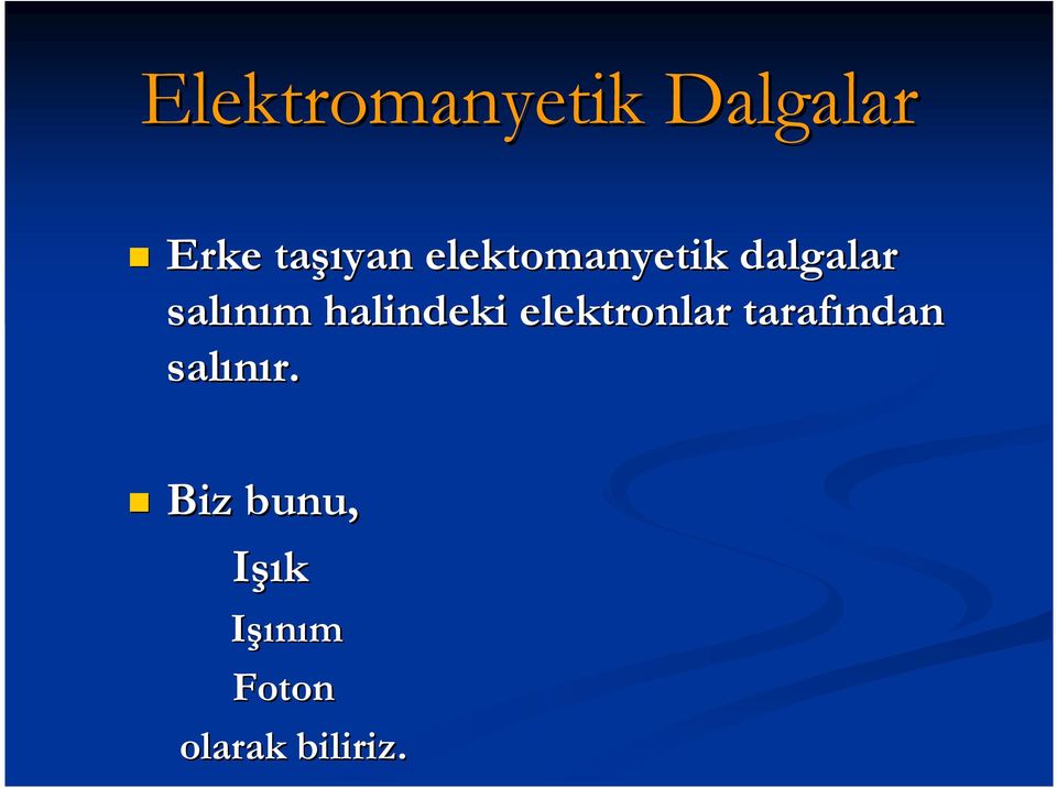 halindeki elektronlar tarafından salınır.