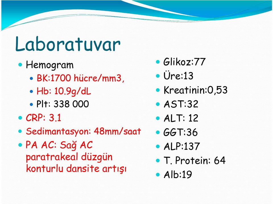 1 Sedimantasyon: 48mm/saat PA AC: Sağ AC paratrakeal düzgün