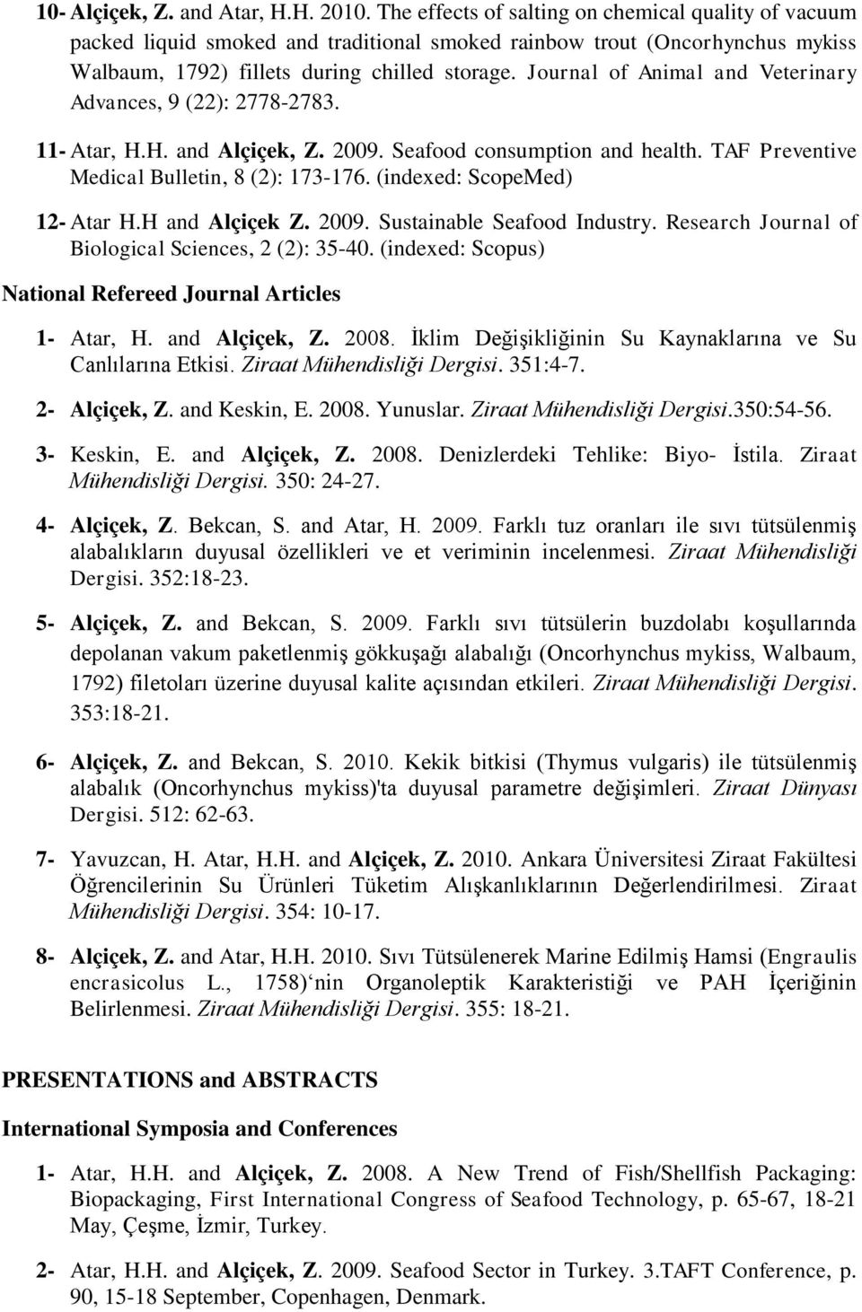 Journal of Animal and Veterinary Advances, 9 (22): 2778-2783. 11- Atar, H.H. and Alçiçek, Z. 2009. Seafood consumption and health. TAF Preventive Medical Bulletin, 8 (2): 173-176.