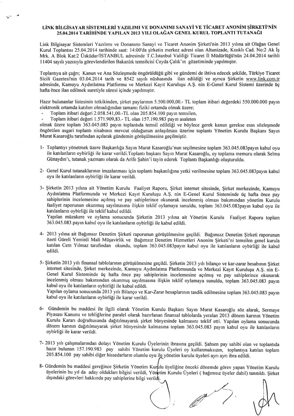 2014 tarihinde saat: l4:00'da girketin merkez adresi olan Altunizade, Krsrkh Cad. No:2 Ak ig Mrk. A Blok Kat:2 Uski.idar/iSTANBUL adresinde T.C.istanbul Valilili Ticaret it itttidtirttigii'nin 24.04.