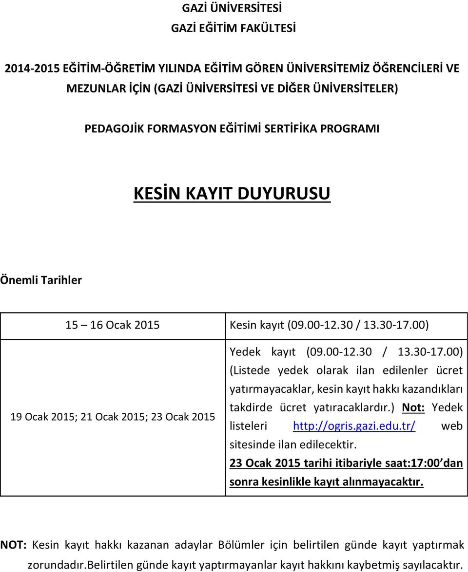 00) 19 Ocak 2015; 21 Ocak 2015; 23 Ocak 2015 Yedek kayıt (09.00-12.30 / 13.30-17.