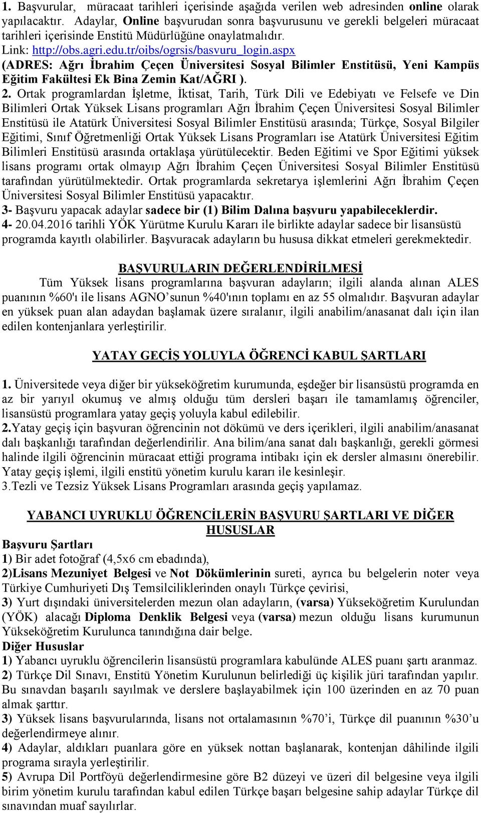 aspx (ADRES: Ağrı İbrahim Çeçen Üniversitesi Sosyal Bilimler Enstitüsü, Yeni Kampüs Eğitim Fakültesi Ek Bina Zemin Kat/AĞRI ). 2.