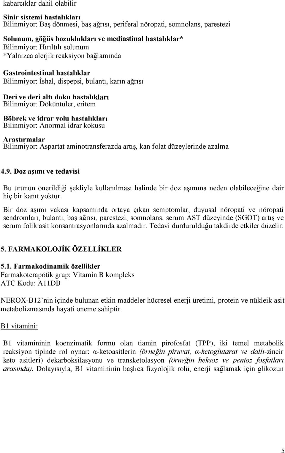 eritem Böbrek ve idrar yolu hastalıkları Bilinmiyor: Anormal idrar kokusu Araştırmalar Bilinmiyor: Aspartat aminotransferazda artış, kan folat düzeylerinde azalma 4.9.