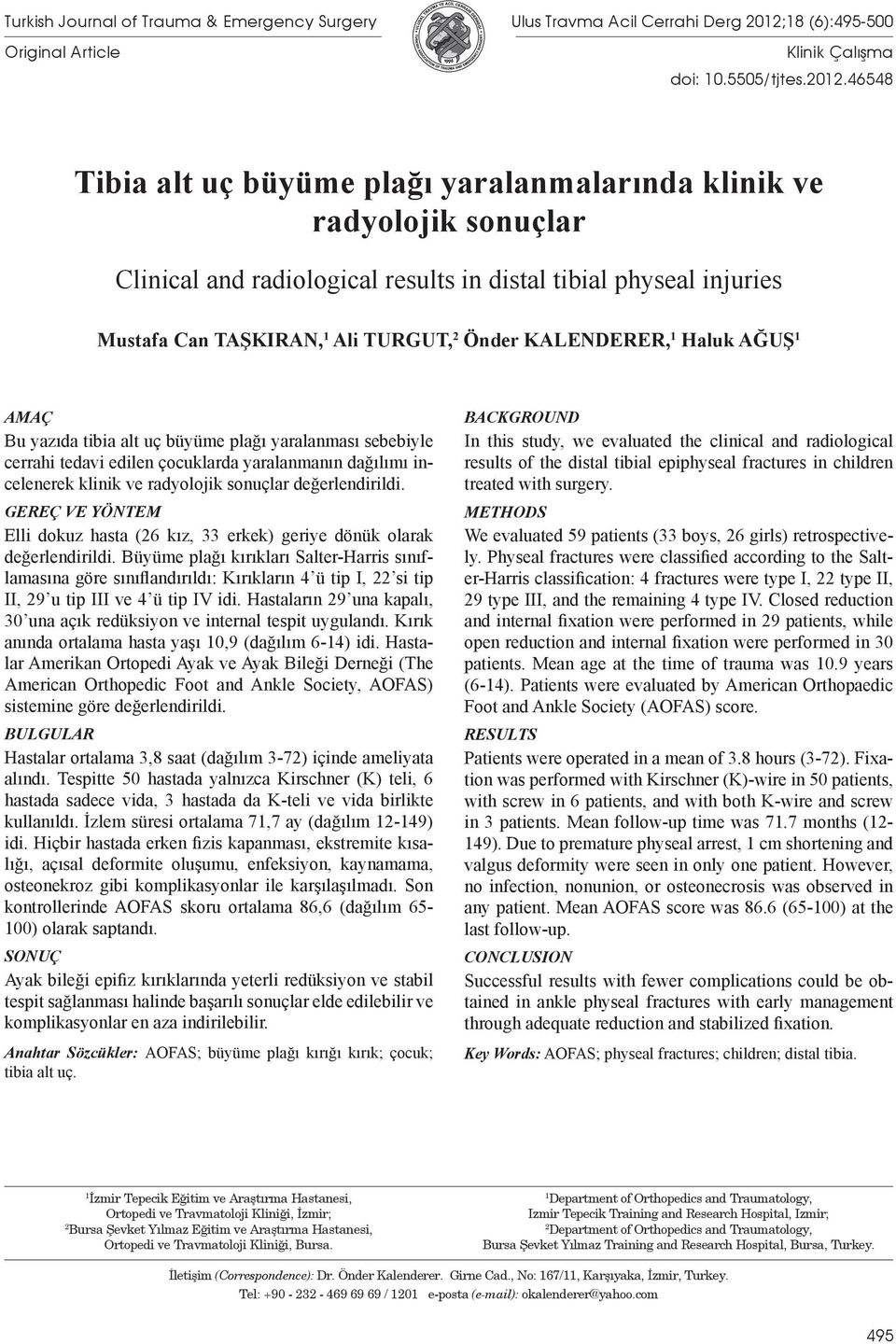 46548 Tibia alt uç büyüme plağı yaralanmalarında klinik ve radyolojik sonuçlar Clinical and radiological results in distal tibial physeal injuries Mustafa Can TAŞKIRAN, 1 Ali TURGUT, 2 Önder