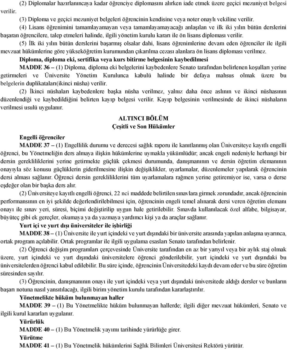 (4) Lisans öğrenimini tamamlayamayan veya tamamlayamayacağı anlaşılan ve ilk iki yılın bütün derslerini başaran öğrencilere, talep etmeleri halinde, ilgili yönetim kurulu kararı ile ön lisans