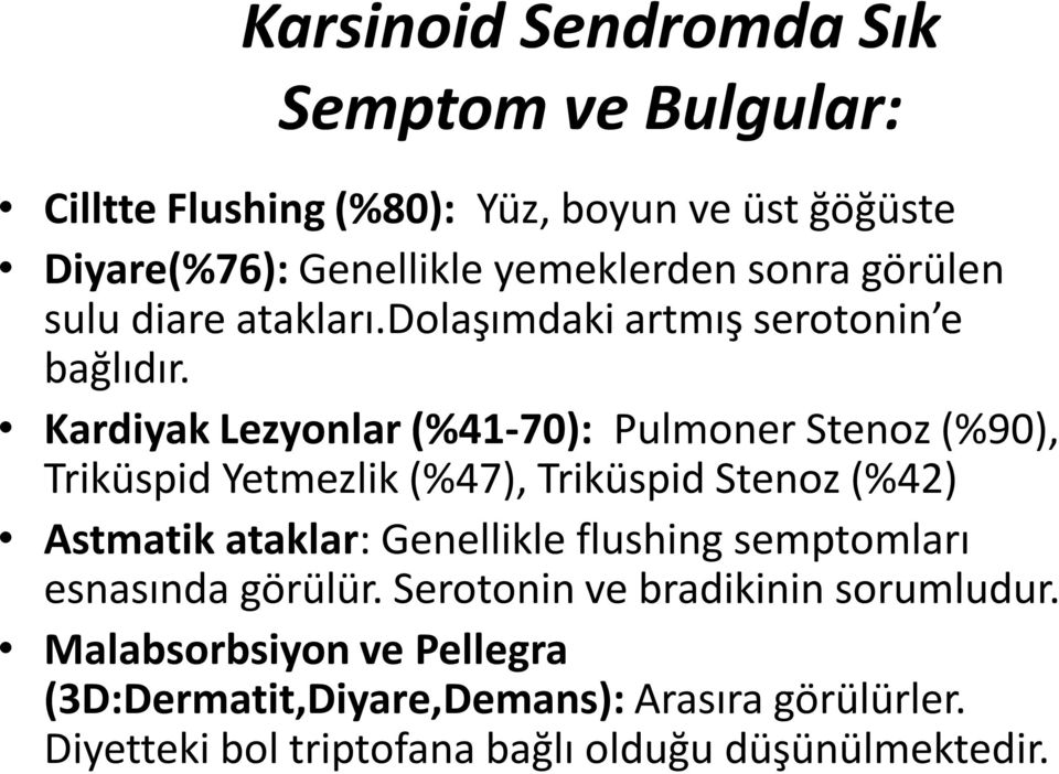 Kardiyak Lezyonlar (%41-70): Pulmoner Stenoz (%90), Triküspid Yetmezlik (%47), Triküspid Stenoz (%42) Astmatik ataklar: Genellikle