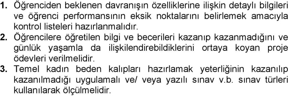 Öğrencilere öğretilen bilgi ve becerileri kazanıp kazanmadığını ve günlük yaşamla da ilişkilendirebildiklerini ortaya