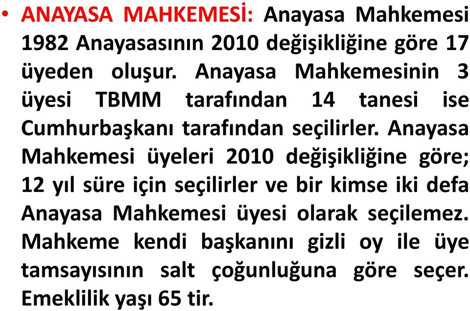 Anayasa Mahkemesi üyeleri 2010 değişikliğine göre; 12 yıl süre için seçilirler ve bir kimse iki defa Anayasa