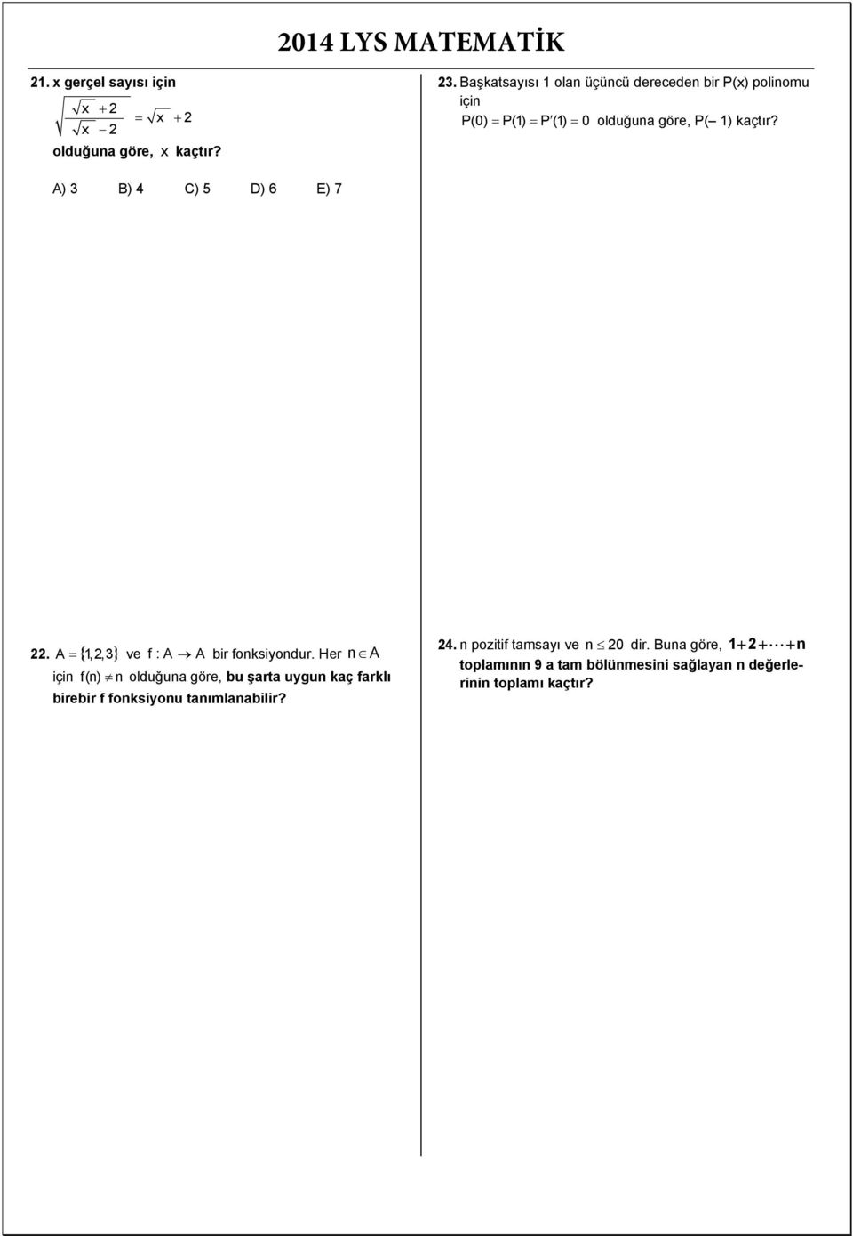 A) B) 4 C) 5 D) 6 E) 7. A,, ve f:a A bir fonksiyondur.