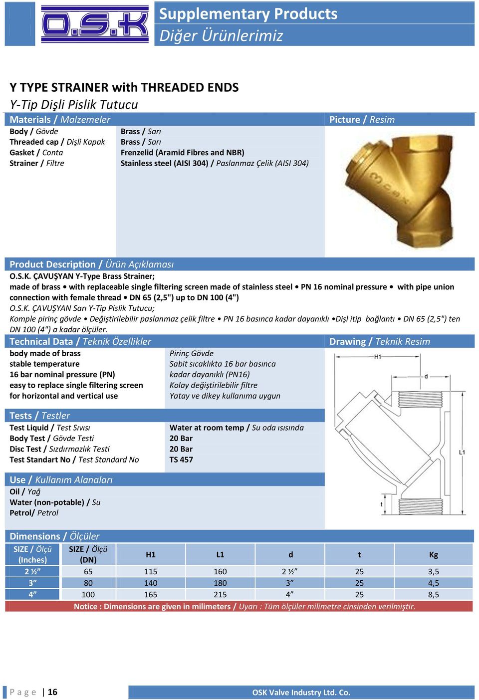 ÇAVUŞYAN Y-Type Brass Strainer; made of brass with replaceable single filtering screen made of stainless steel PN 16 nominal pressure with pipe union connection with female thread DN 65 (2,5") up to
