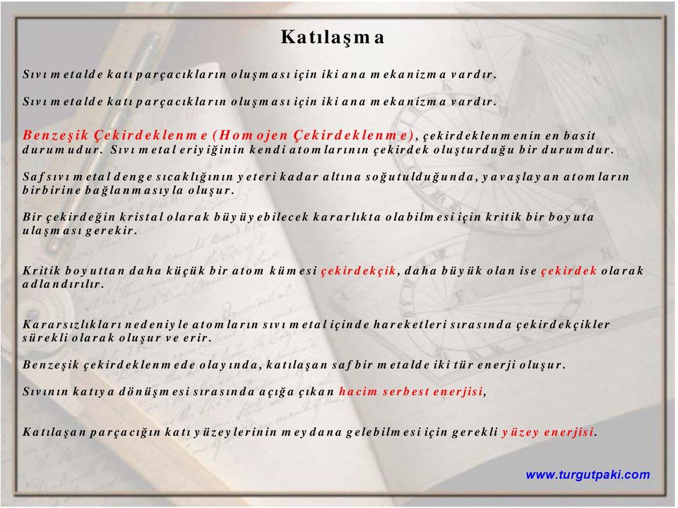 Bir çekirdeğin kristal olarak büyüyebilecek kararlıkta olabilmesi için kritik bir boyuta ulaşması gerekir.