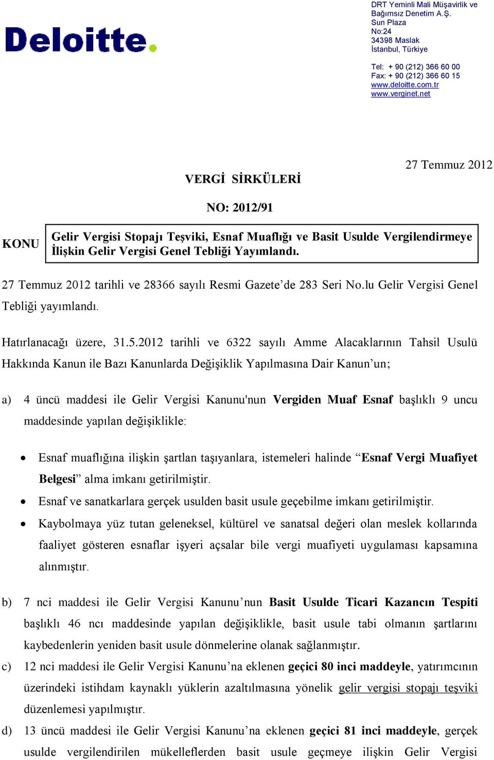 27 Temmuz 2012 tarihli ve 28366 sayılı Resmi Gazete de 283 Seri No.lu Gelir Vergisi Genel Tebliği yayımlandı. Hatırlanacağı üzere, 31.5.