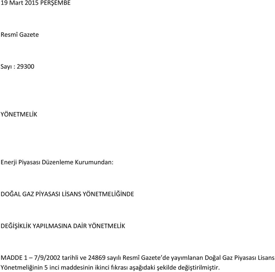 YÖNETMELİK MADDE 1 7/9/2002 tarihli ve 24869 sayılı Resmî Gazete de yayımlanan Doğal Gaz