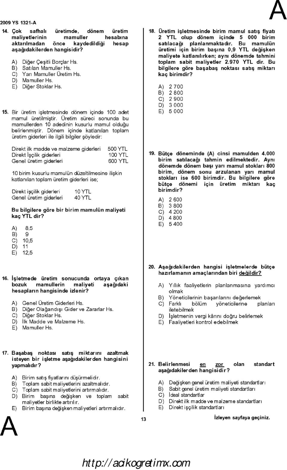 Üretim süreci sonunda bu mamullerden 10 adedinin kusurlu mamulolduğu belirlenmiştir.