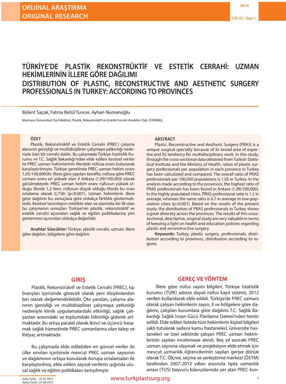 Fakültesi, Plastik, Rekonstrüktif ve Estetik Cerrahi Anabilim Dalı, İSTANBUL ÖZET Plastik, Rekonstrüktif ve Estetik Cerrahi (PREC) çalışma alanının genişliği ve multidisipliner çalışmaya yatkınlığı