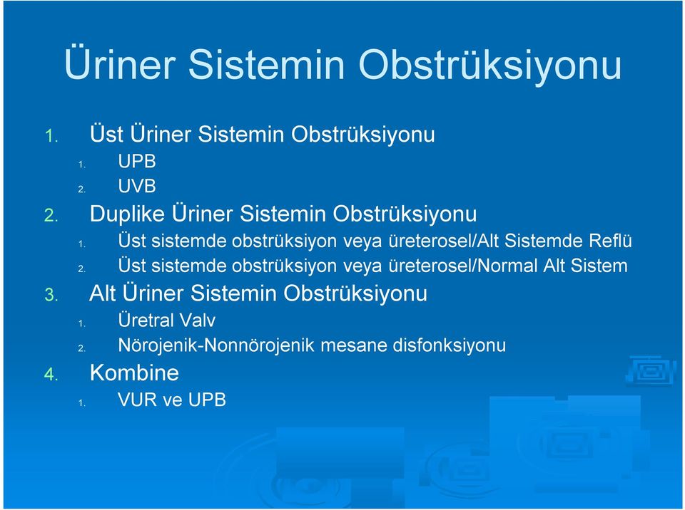 Üst sistemde obstrüksiyon veya üreterosel/alt Sistemde Reflü 2.