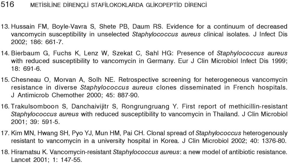 Bierbaum G, Fuchs K, Lenz W, Szekat C, Sahl HG: Presence of Staphylococcus aureus with reduced susceptibility to vancomycin in Germany. Eur J Clin Microbiol Infect Dis 999; 8: 69-6. 5.