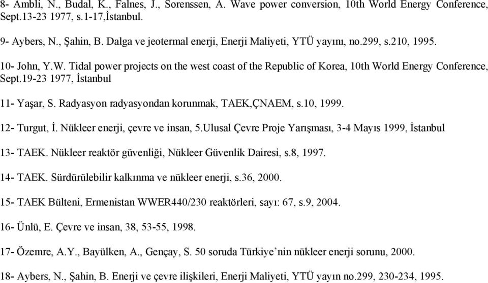 19-23 1977, İstanbul 11- Yaşar, S. Radyasyon radyasyondan korunmak, TAEK,ÇNAEM, s.10, 1999. 12- Turgut, İ. Nükleer enerji, çevre ve insan, 5.
