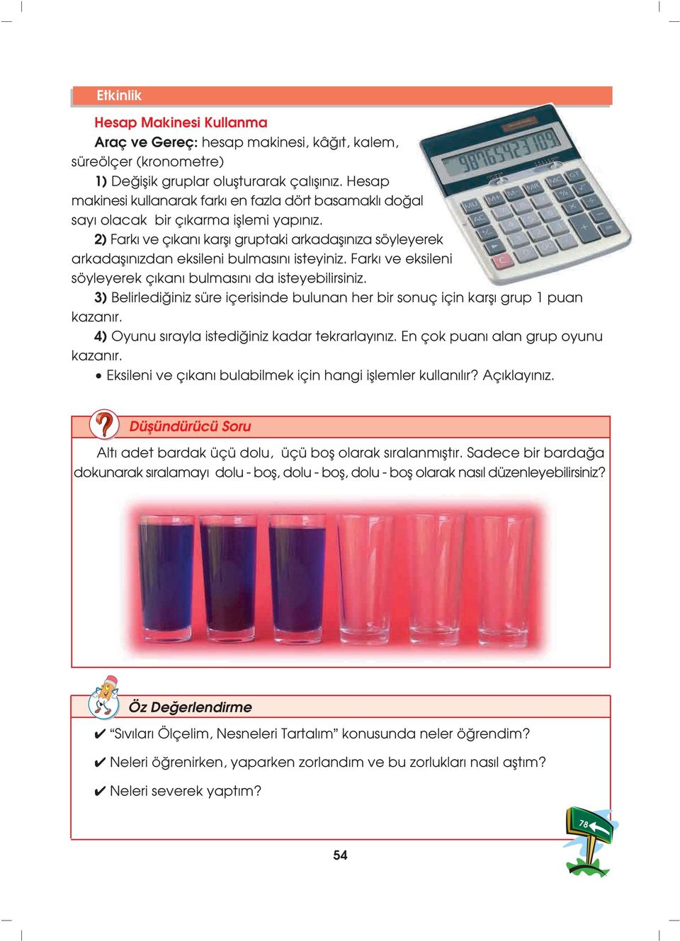 2) Fark ve ç kan karfl gruptaki arkadafl n za söyleyerek arkadafl n zdan eksileni bulmas n isteyiniz. Fark ve eksileni söyleyerek ç kan bulmas n da isteyebilirsiniz.