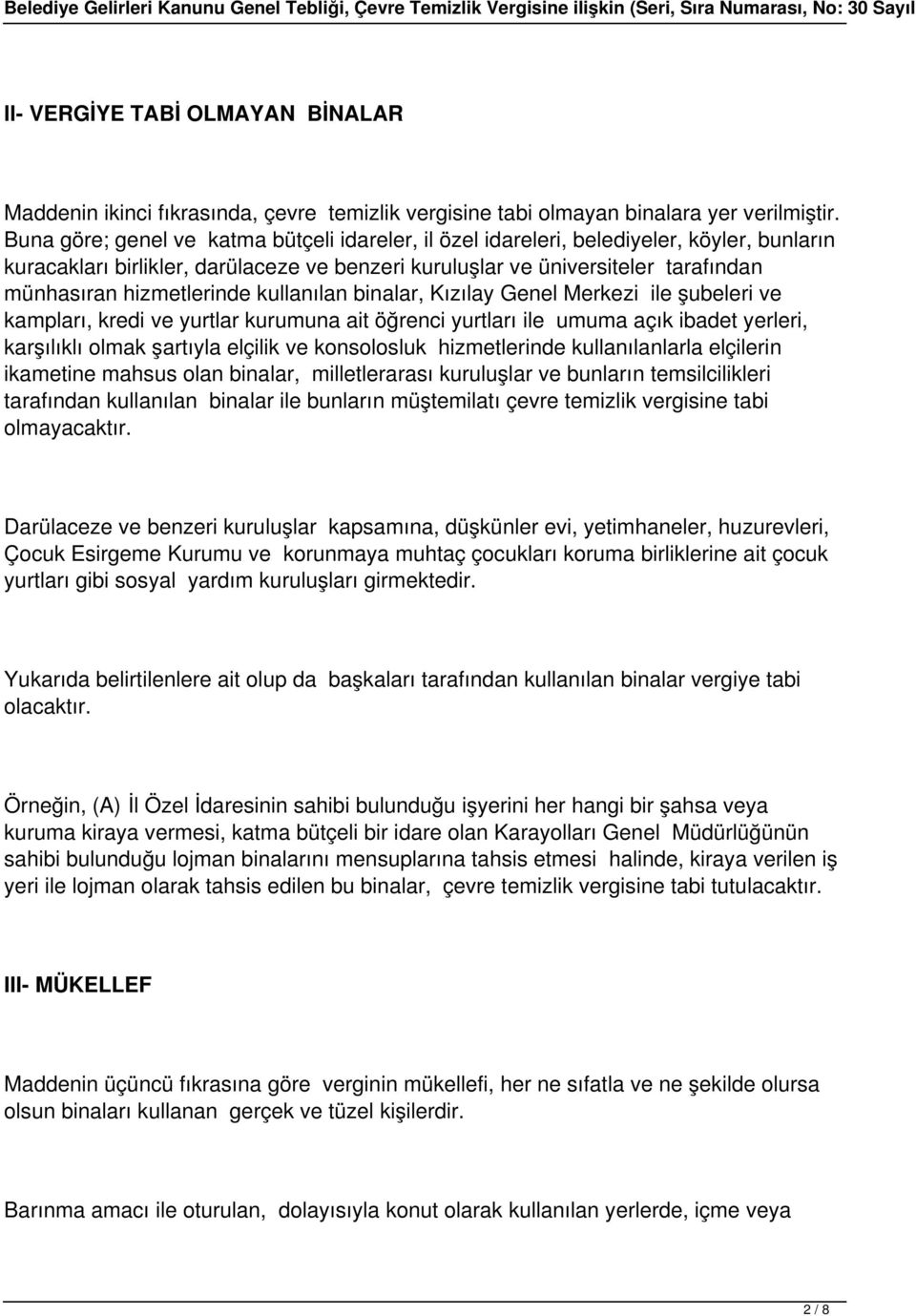 Buna göre; genel ve katma bütçeli idareler, il özel idareleri, belediyeler, köyler, bunların kuracakları birlikler, darülaceze ve benzeri kuruluşlar ve üniversiteler tarafından münhasıran