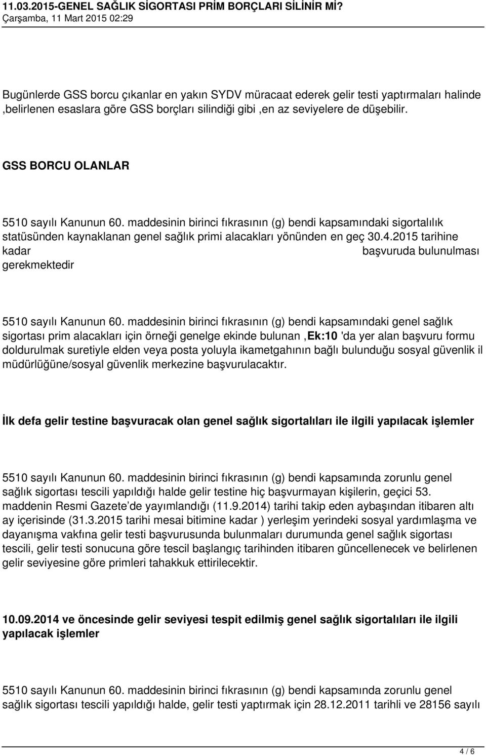 2015 tarihine kadar başvuruda bulunulması gerekmektedir 5510 sayılı Kanunun 60.