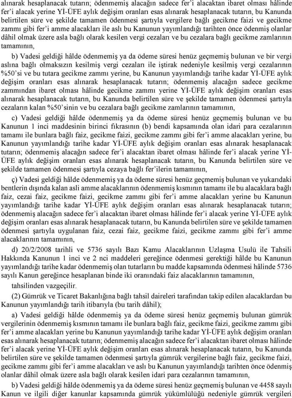 olmak üzere asla bağlı olarak kesilen vergi cezaları ve bu cezalara bağlı gecikme zamlarının tamamının, b) Vadesi geldiği hâlde ödenmemiş ya da ödeme süresi henüz geçmemiş bulunan ve bir vergi aslına