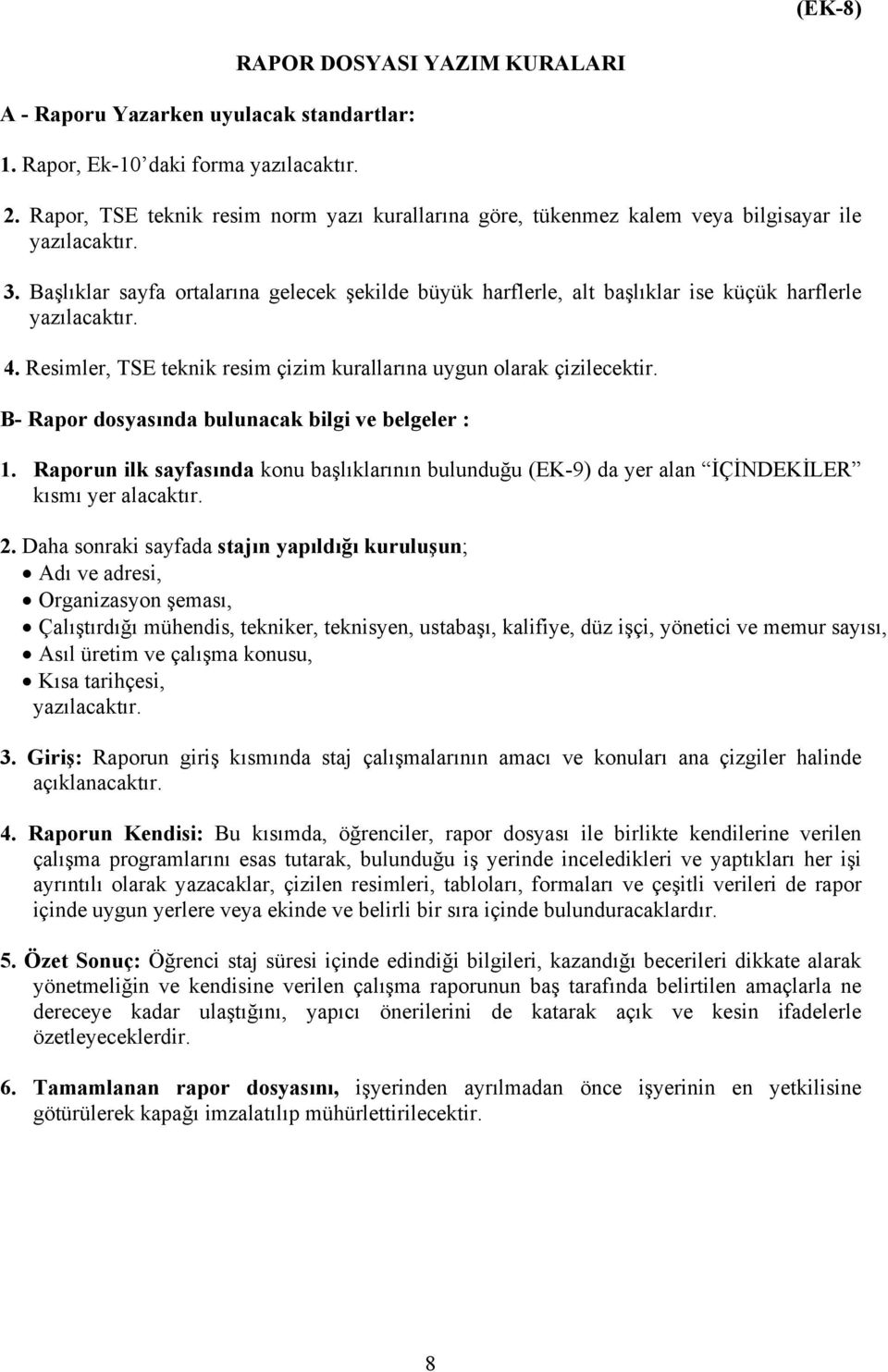 Başlıklar sayfa ortalarına gelecek şekilde büyük harflerle, alt başlıklar ise küçük harflerle yazılacaktır. 4. Resimler, TSE teknik resim çizim kurallarına uygun olarak çizilecektir.