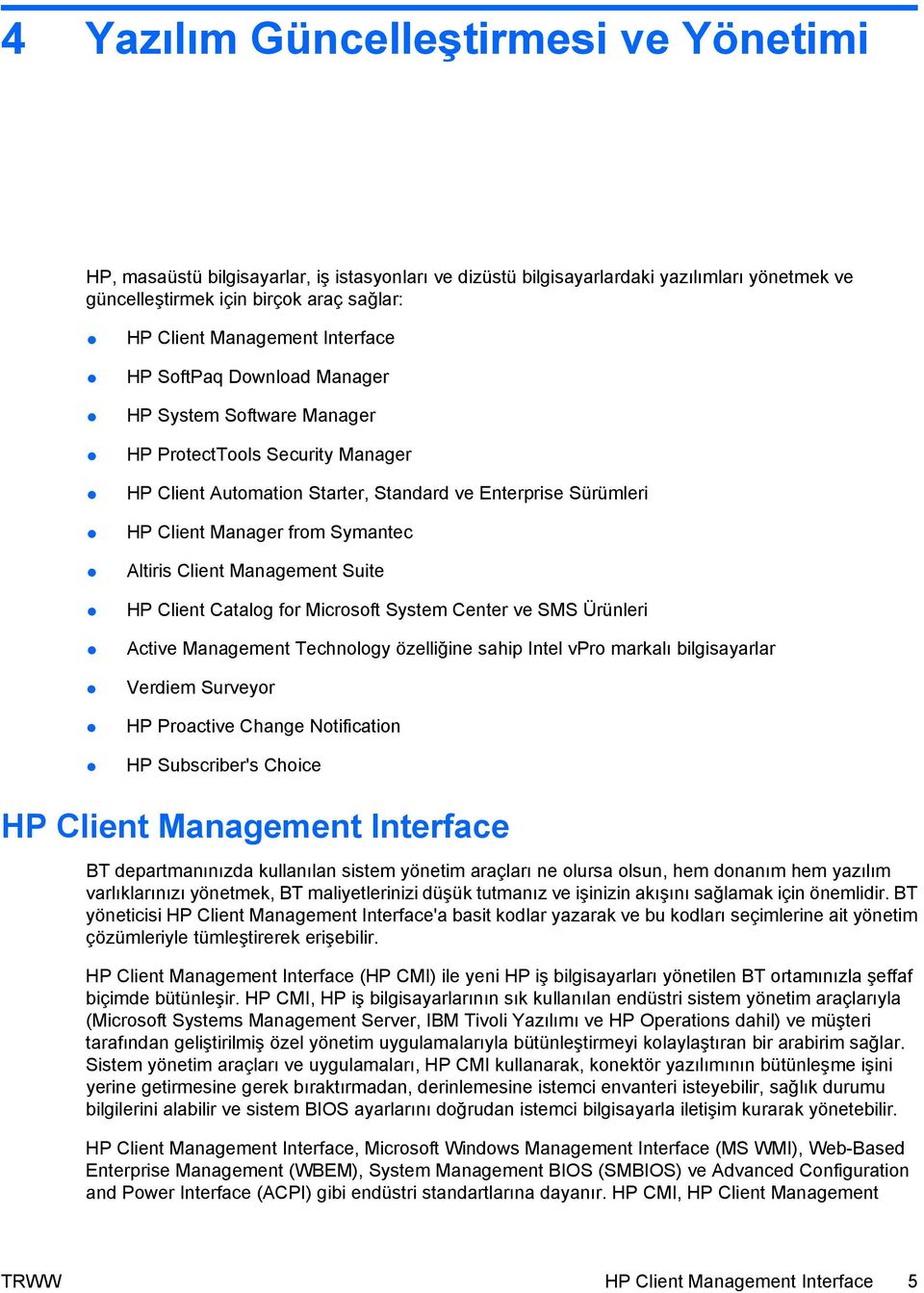 Altiris Client Management Suite HP Client Catalog for Microsoft System Center ve SMS Ürünleri Active Management Technology özelliğine sahip Intel vpro markalı bilgisayarlar Verdiem Surveyor HP