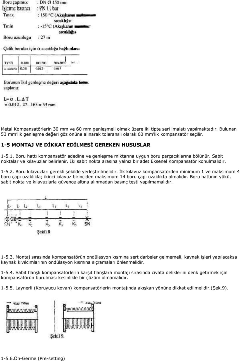 Đki sabit nokta arasına yalnız bir adet Eksenel Kompansatör konulmalıdır. 1-5.2. Boru kılavuzları gerekli şekilde yerleştirilmelidir.