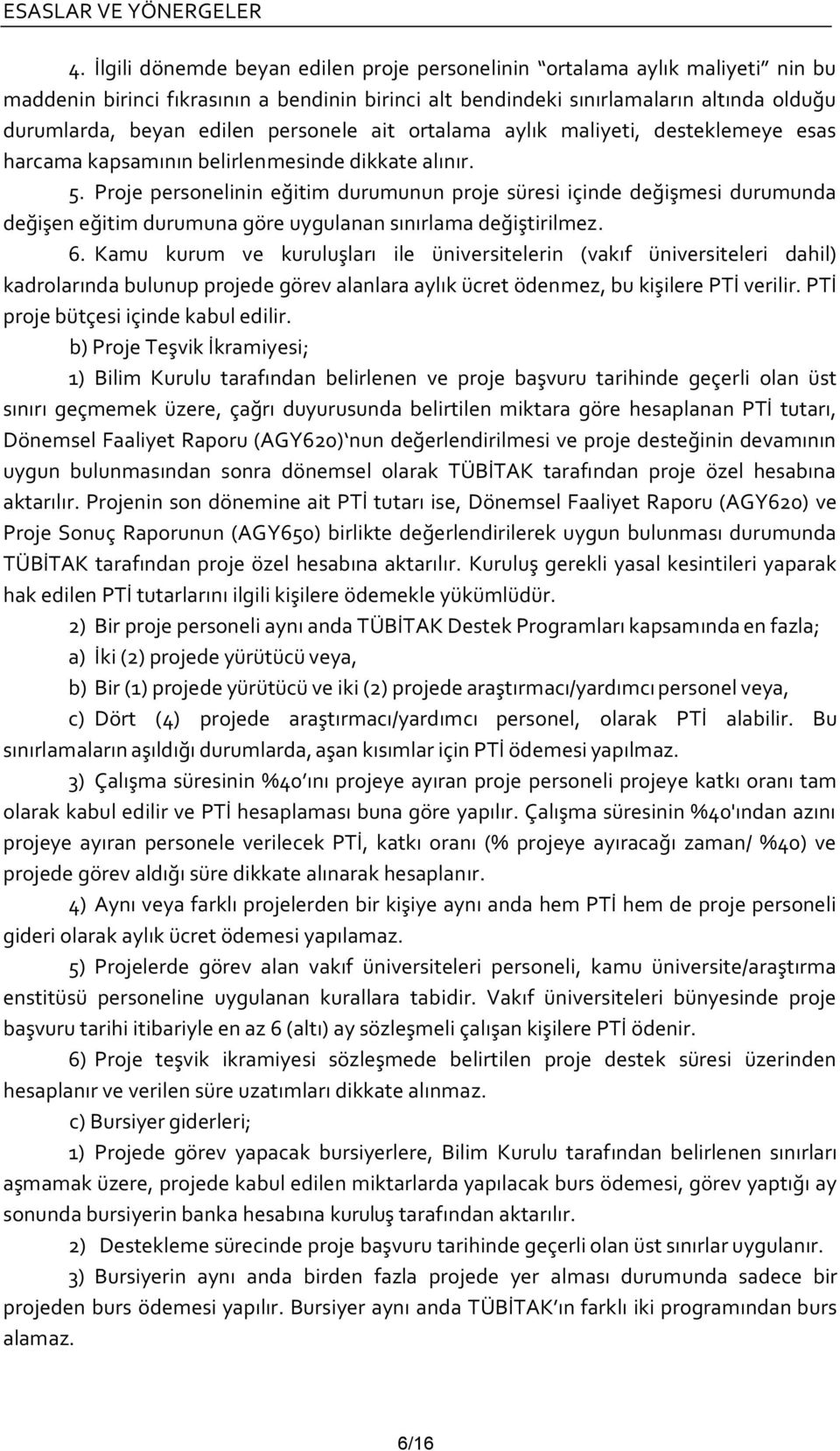 Proje personelinin eğitim durumunun proje süresi içinde değişmesi durumunda değişen eğitim durumuna göre uygulanan sınırlama değiştirilmez. 6.