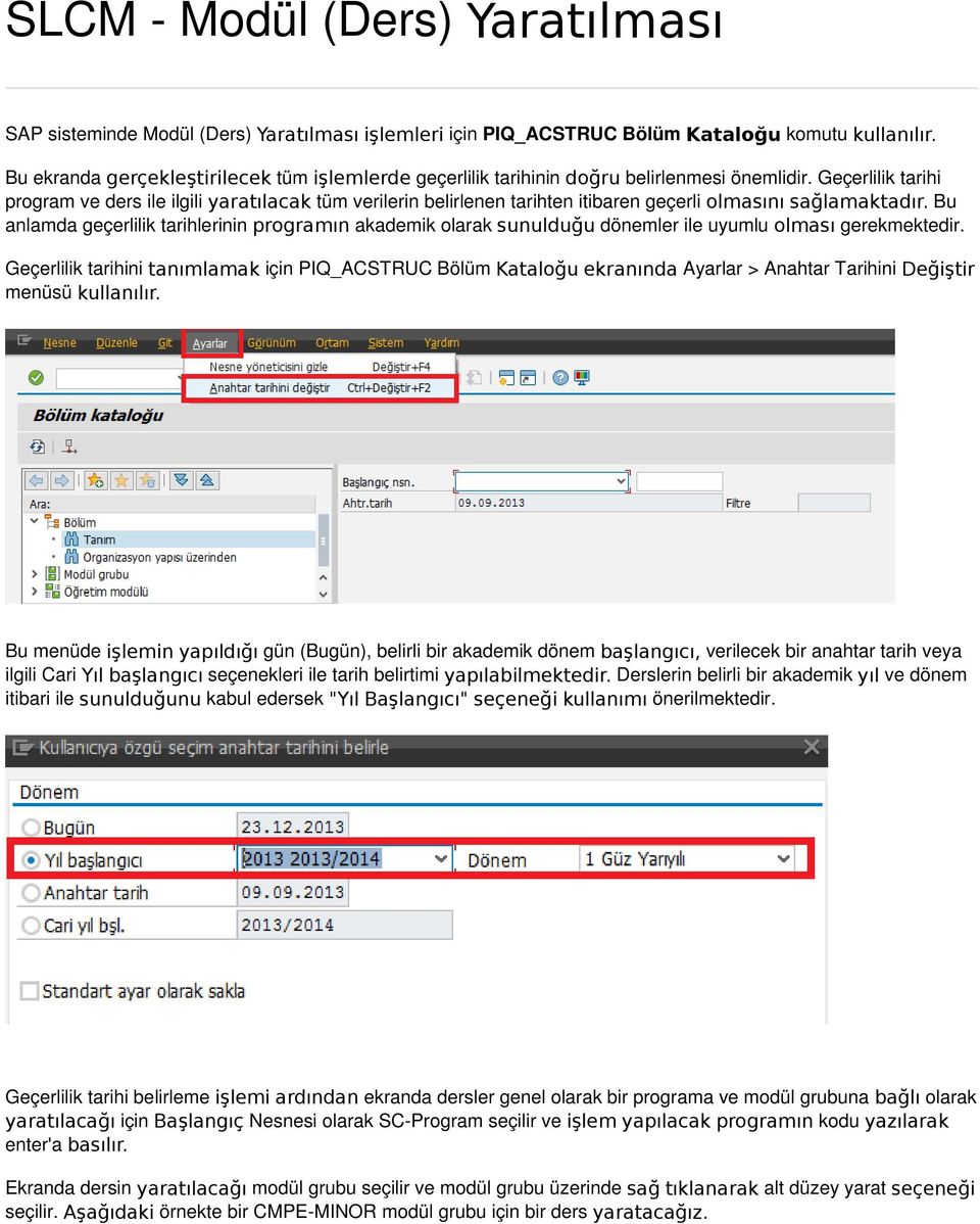 Bu anlamda geçerlilik tarihlerinin programın akademik olarak sunulduğu dönemler ile uyumlu olması gerekmektedir.