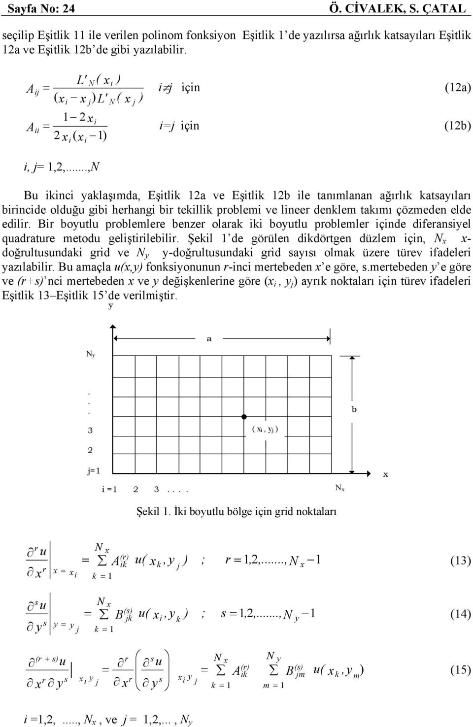 r boutlu problemlere benzer olara boutlu problemler çnde dferansel quadrature metodu gelştrleblr.