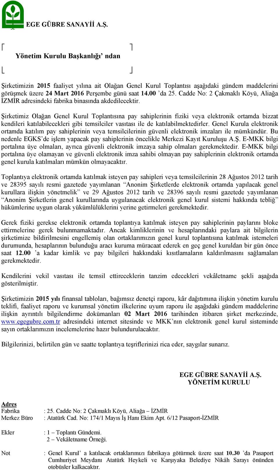 Cadde No: 2 Çakmaklı Köyü, Aliağa İZMİR adresindeki fabrika binasında akdedilecektir.