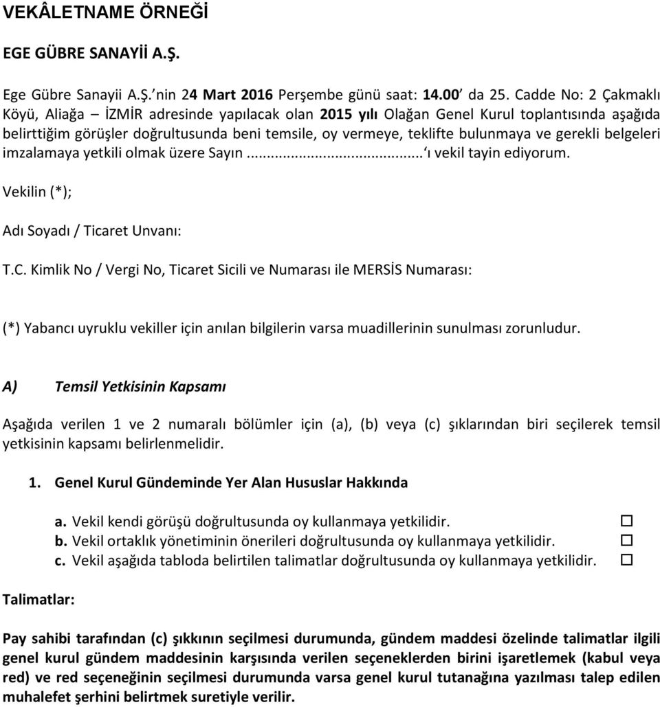 gerekli belgeleri imzalamaya yetkili olmak üzere Sayın... ı vekil tayin ediyorum. Vekilin (*); Adı Soyadı / Ticaret Unvanı: T.C.